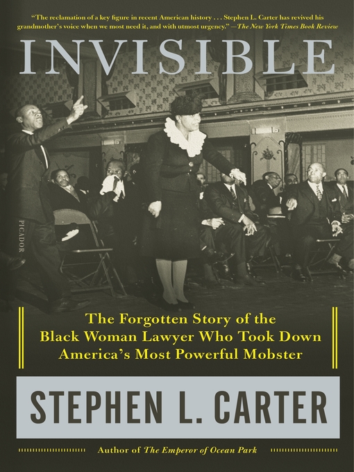 Title details for Invisible: the Forgotten Story of the Black Woman Lawyer Who Took Down America's Most Powerful Mobster by Stephen L. Carter - Wait list